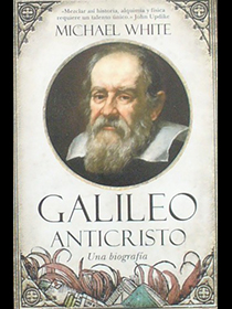 Galileo, anticristo. Una biografía